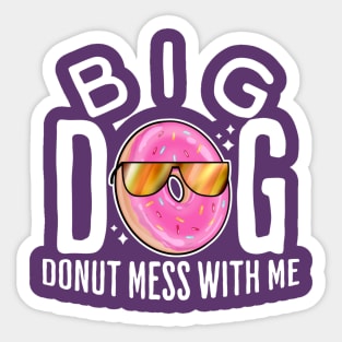 Big dog donut mess with me Sticker